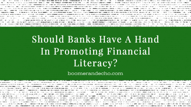 Should Banks Have A Hand In Promoting Financial Literacy?