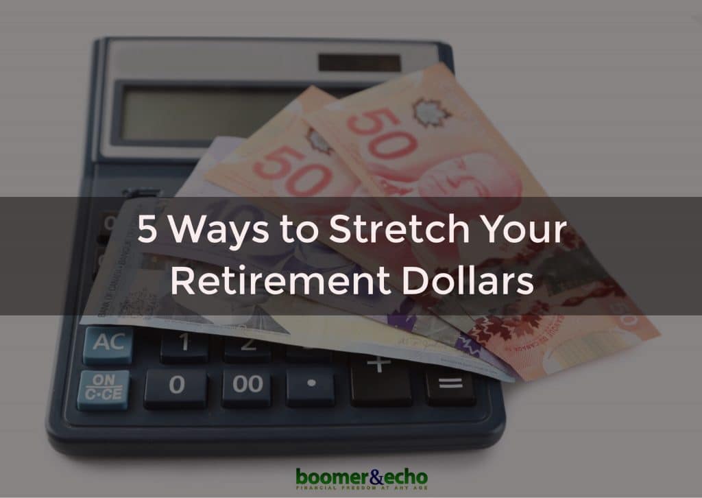 5 ways to stretch your retirement dollars