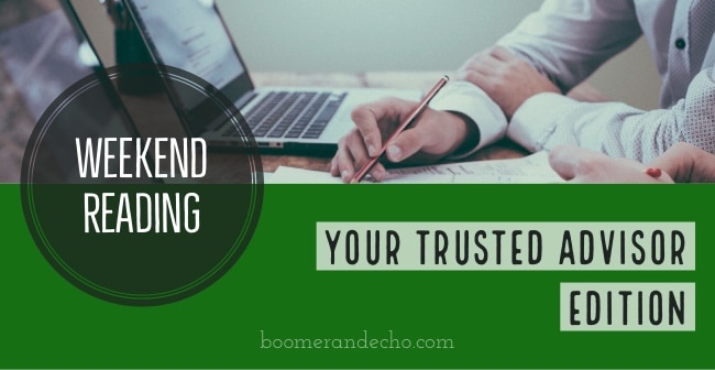 Weekend Reading: Your Trusted Advisor Edition