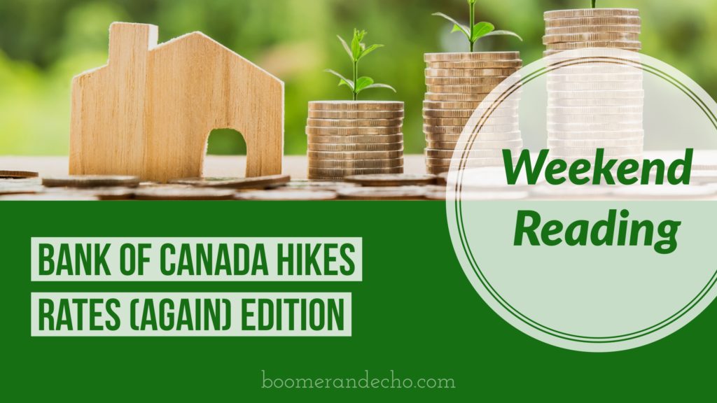 Weekend Reading: Bank of Canada Hikes Rates (Again) Edition