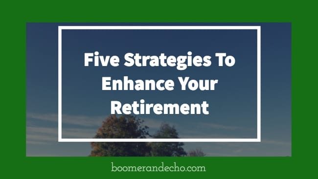 Five Strategies To Enhance Your Retirement And Help Stave Off A Retirement Crisis.jpg