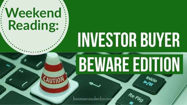 Weekend Reading: Investor Buyer Beware Edition