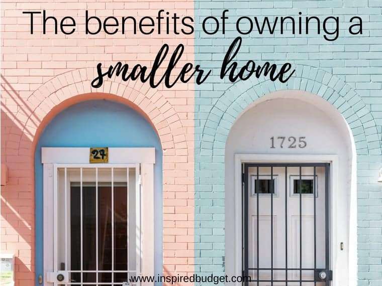 benefits of owning a smaller home by inspiredbudget.com