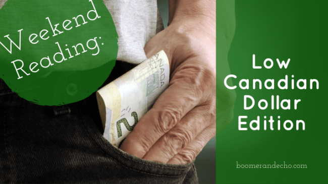 Weekend Reading: Low Canadian Dollar Edition