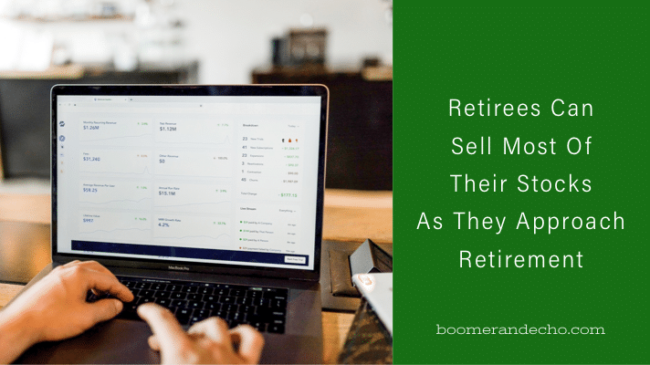 Retirees Can Sell Most Of Their Stocks As They Approach Retirement