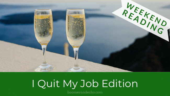 Weekend Reading: I Quit My Job Edition