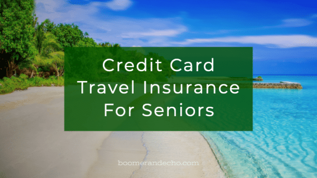 Credit Card Travel Insurance For Seniors