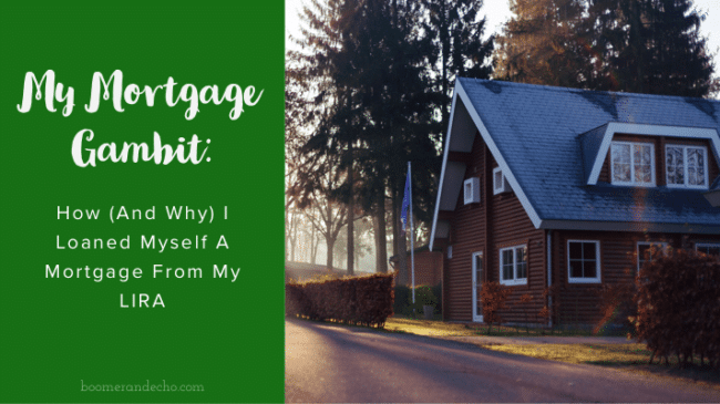 My LIRA Mortgage Gambit: Why I Loaned Myself a Mortgage From My LIRA