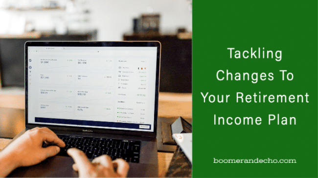 Tackling Changes To Your Retirement Income Plan