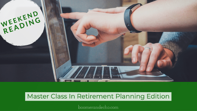 Weekend Reading: Master Class In Retirement Planning Edition