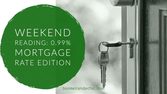 Weekend Reading: 0.99% Mortgage Rate Edition