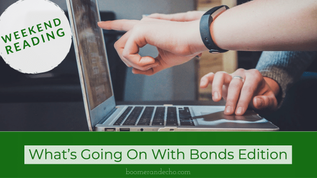 Weekend Reading: What's Going On With Bonds Edition