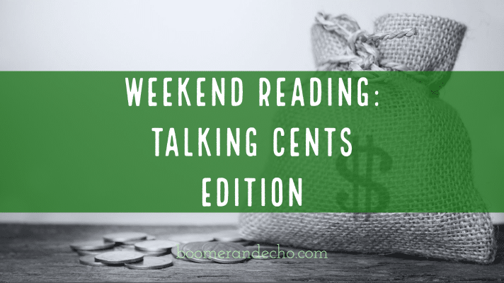 Weekend Reading: Talking Cents Edition