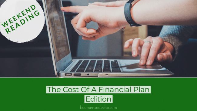 Weekend Reading: The Cost Of A Financial Plan Edition