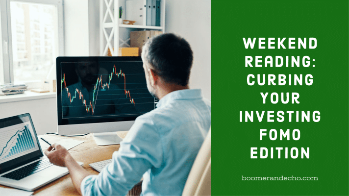 Weekend Reading: Curbing Your Investing FOMO Edition