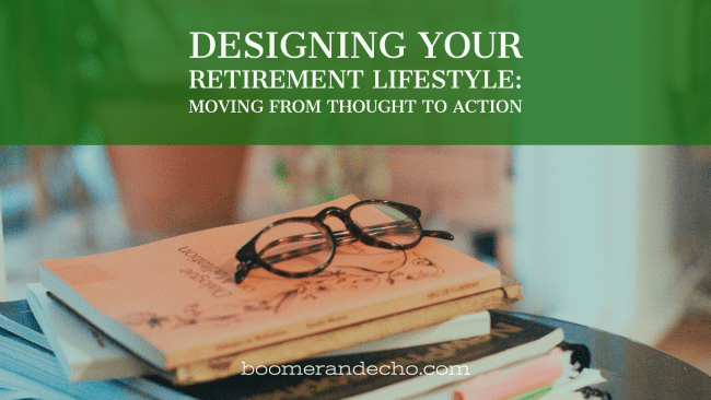 Designing Your Retirement Lifestyle: Moving From Thought To Action