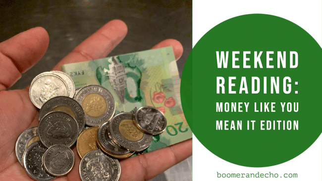 Weekend Reading: Money Like You Mean It Edition