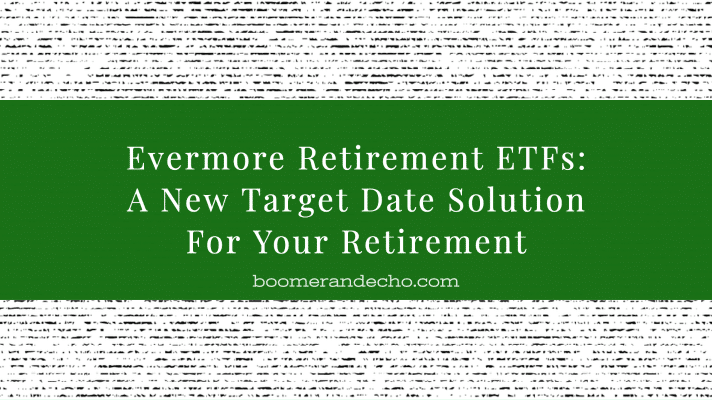 Evermore Retirement ETFs_ A New Target Date Solution For Your Retirement