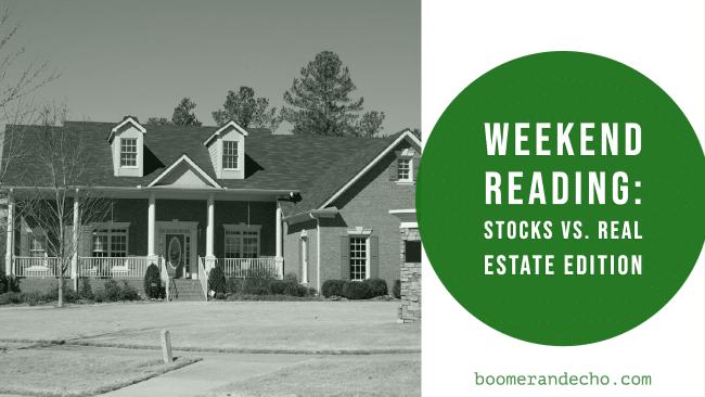 Weekend Reading_ Stocks Vs. Real Estate Edition