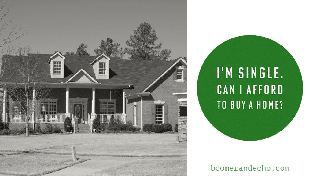I'm Single. Can I Afford To Buy A Home?