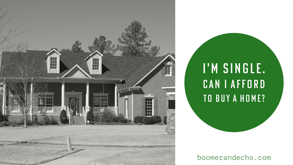 I'm Single. Can I Afford To Buy A Home?