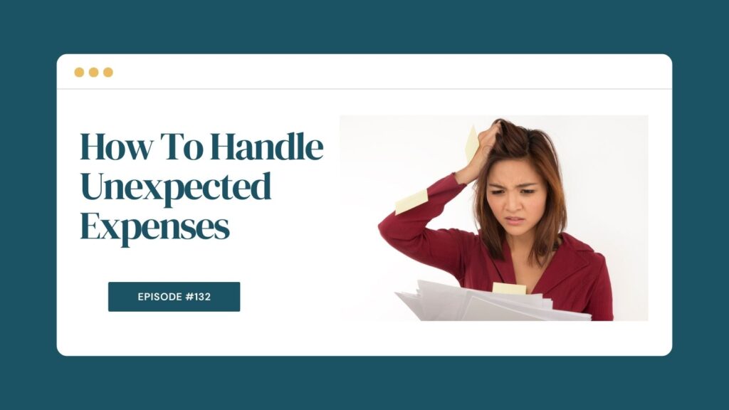 Podcast Episode 132: How To Handle Unexpected Expenses