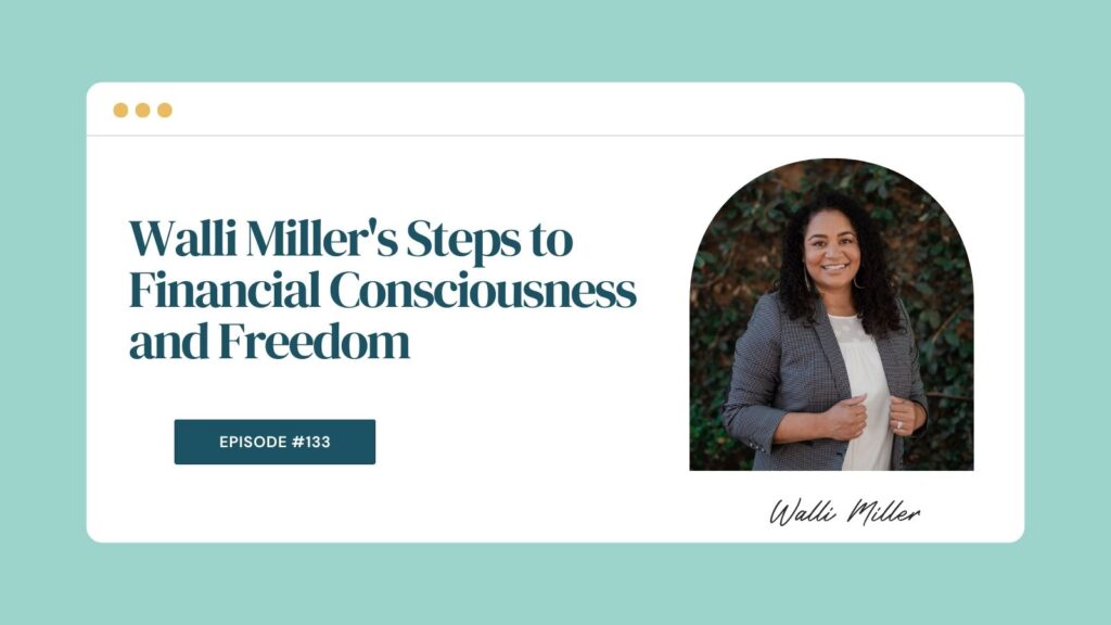 Podcast Episode 133: Walli Miller's Steps to Financial Consciousness and Freedom