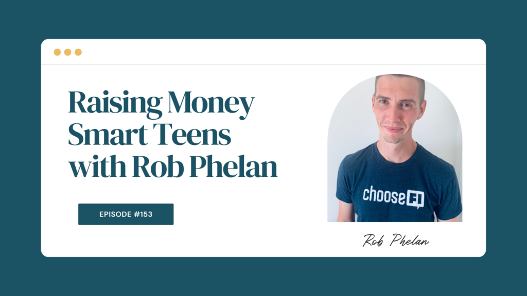 Podcast Episode 153: Raising Money Smart Teens with Rob Phelan