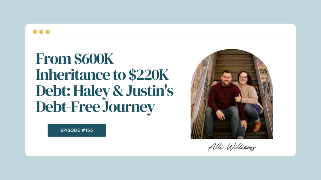 Podcast Episode 155: From $600K Inheritance to $220K Debt: Haley & Justin's Debt-Free Journey