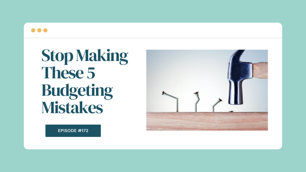 Podcast Episode 172: Stop Making These 5 Budgeting Mistakes