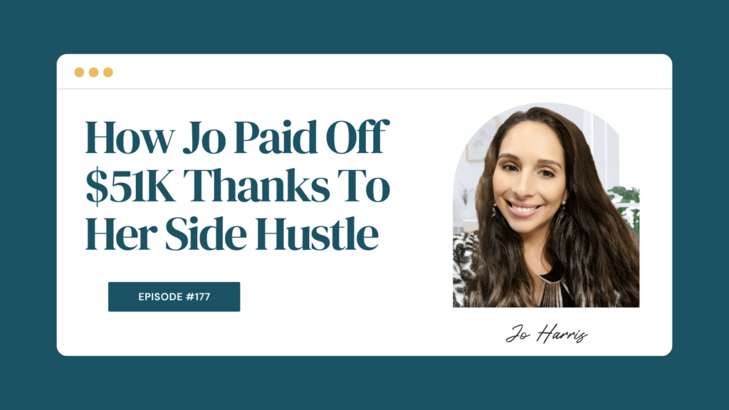 Podcast Episode 177: How Jo Paid Off $51K Thanks To Her Side Hustle