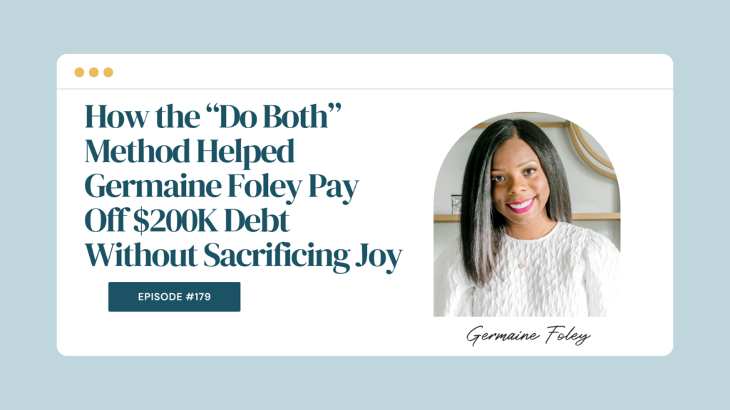 Podcast Episode 179: How the “Do Both” Method Helped Germaine Foley Pay Off $200K Debt Without Sacrificing Joy