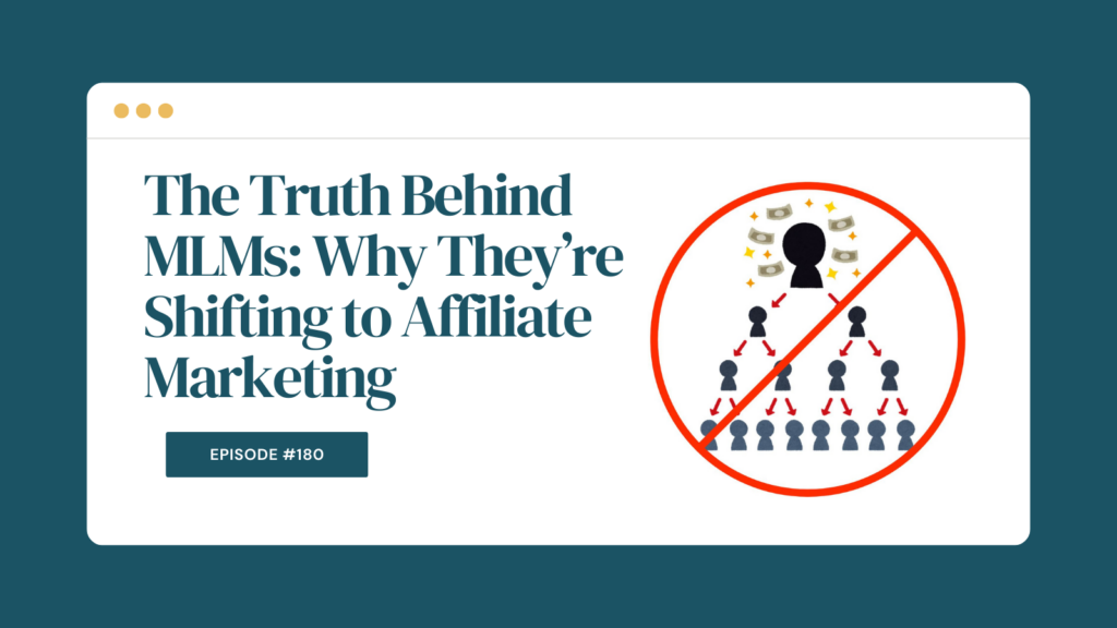 Podcast Episode 180: The Truth Behind MLMs: Why They’re Shifting to Affiliate Marketing