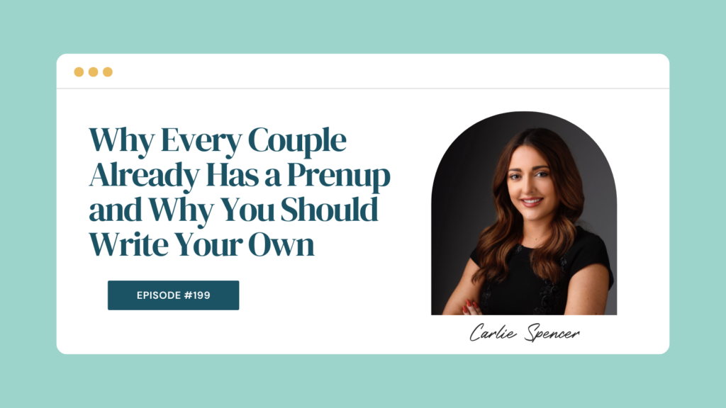 Podcast Episode 199: Why Every Couple Already Has a Prenup—and Why You Should Write Your Own