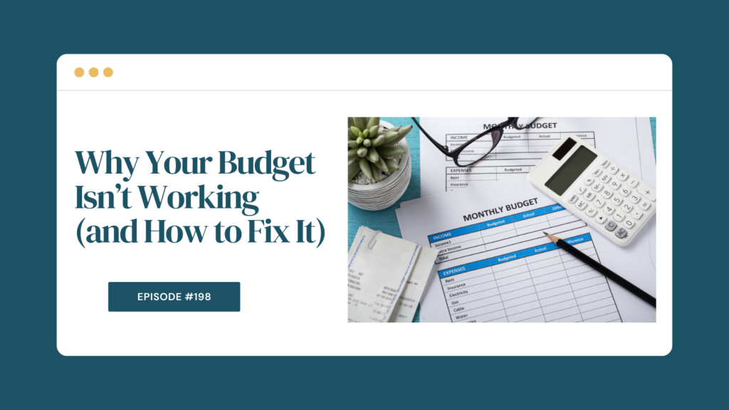 Podcast Episode 198: Why Your Budget Isn’t Working (and How to Fix It)