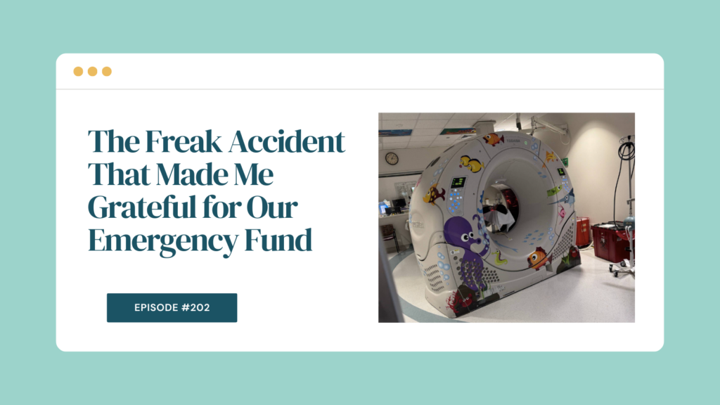 Podcast Episode 202: The Freak Accident That Made Me Grateful for Our Emergency Fund