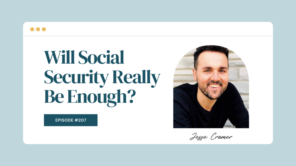 Podcast Episode 207: Will Social Security Really Be Enough?