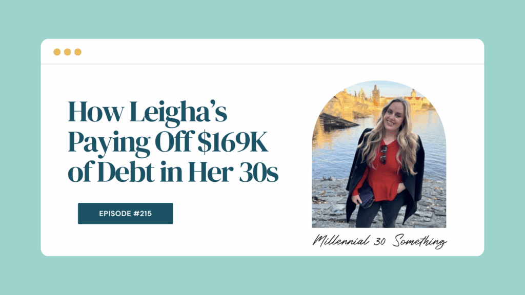 Podcast Episode 215: How Leigha’s Paying Off $169K of Debt in Her 30s