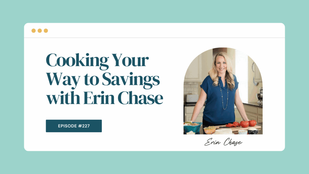Podcast Episode 227: Cooking Your Way to Savings with Erin Chase