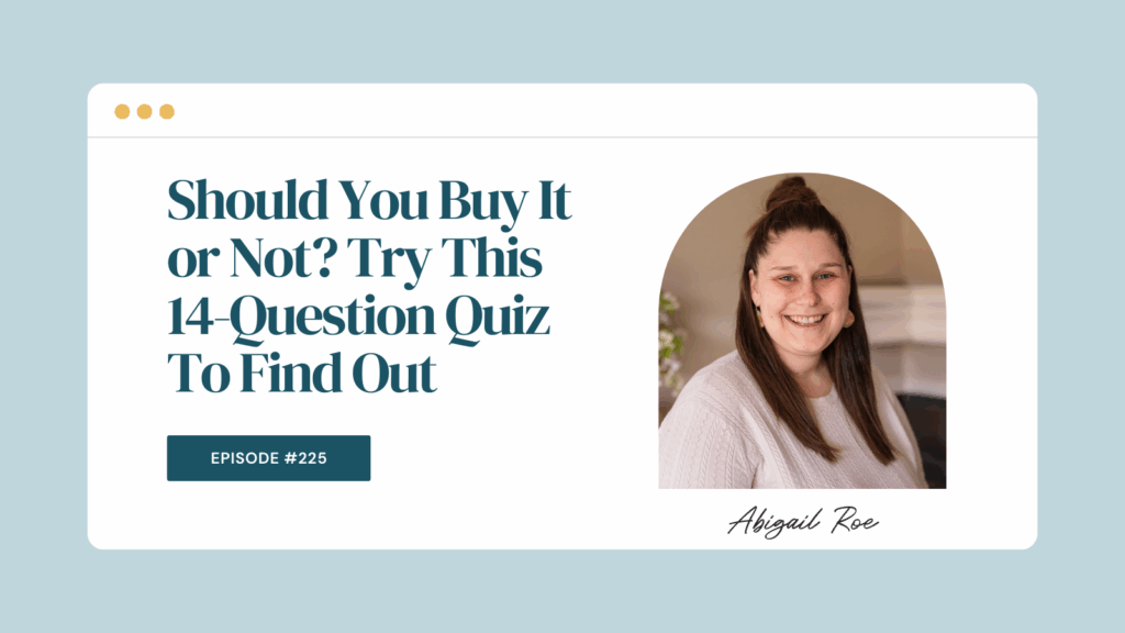 Podcast Episode 225: Should You Buy It or Not? Try This 14-Question Quiz To Find Out