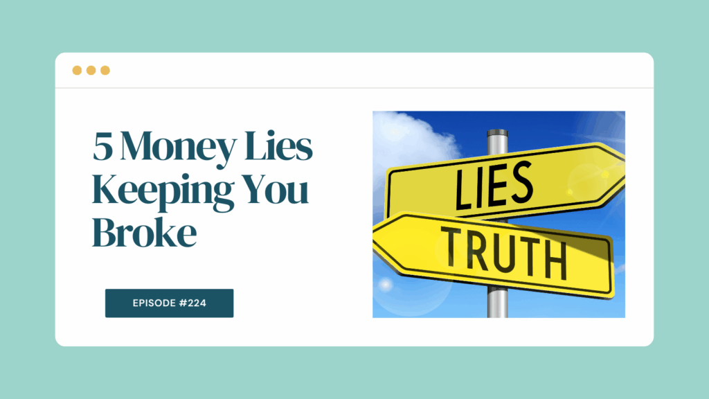 Podcast Episode 224: 5 Money Lies Keeping You Broke