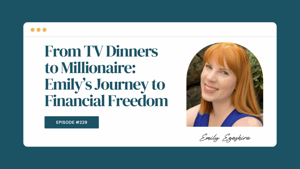Podcast Episode 229: From TV Dinners to Millionaire: Emily’s Journey to Financial Freedom