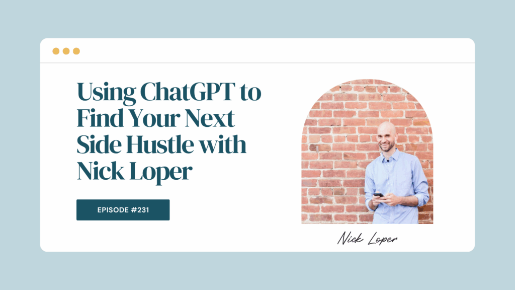 Podcast Episode 231: Using ChatGPT to Find Your Next Side Hustle with Nick Loper